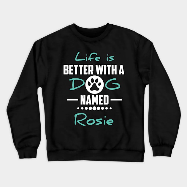 Life Is Better With A Dog Named Rosie Crewneck Sweatshirt by younes.zahrane